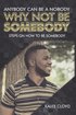Anybody Can Be a Nobody Why Not Be Somebody: Steps on How to Be Somebody