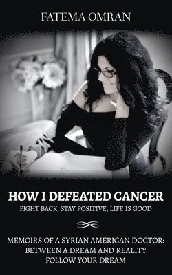 How I Defeated Cancer-Fight Back, Stay Positive, Life is Good (hftad)