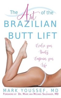 The Art of the Brazilian Butt Lift: Evolve Your Beauty, Empower Your Life (hftad)