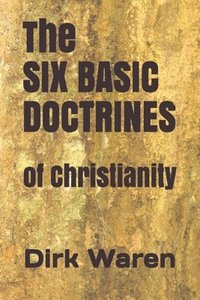 The SIX BASIC DOCTRINES: of Christianity (hftad)