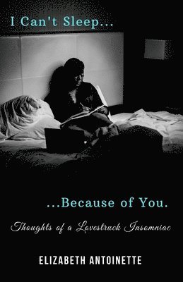 I Can't Sleep Because of You: Thoughts of a Lovestruck Insomniac (hftad)