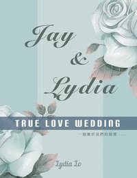 Jay &; Lydia True Love Wedding (inbunden)