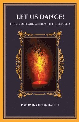 Let Us Dance! The Stumble And Whirl With The Beloved (häftad)