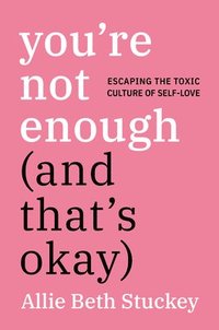 You're Not Enough (and That's Okay) (inbunden)