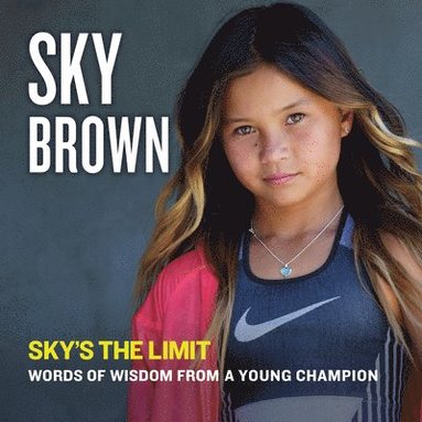 Sky's the Limit: Words of Wisdom from a Young Champion (häftad)