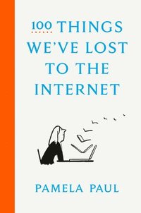 100 Things We've Lost to the Internet (inbunden)