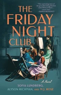The Friday Night Club: A Novel of Artist Hilma af Klint and Her Creative Circle (häftad)