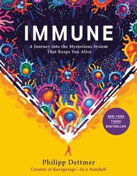 Immune: A Journey Into the Mysterious System That Keeps You Alive (inbunden)