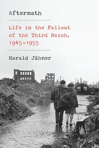 Aftermath: Life in the Fallout of the Third Reich, 1945-1955 (inbunden)