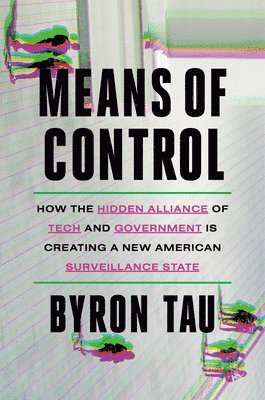Means of Control: How the Hidden Alliance of Tech and Government Is Creating a New American Surveillance State (hftad)