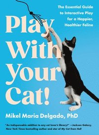 Play with Your Cat!: The Essential Guide to Interactive Play for a Happier, Healthier Feline (häftad)