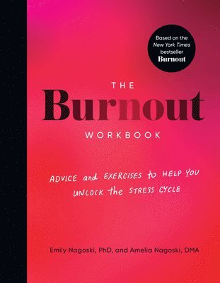 The Burnout Workbook: Advice and Exercises to Help You Unlock the Stress Cycle (inbunden)