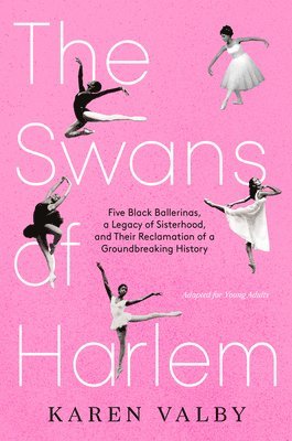 The Swans of Harlem (Adapted for Young Adults): Five Black Ballerinas, a Legacy of Sisterhood, and Their Reclamation of a Groundbreaking History (h�ftad)