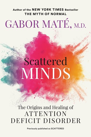 Scattered Minds: The Origins and Healing of Attention Deficit Disorder (hftad)