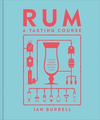 Rum a Tasting Course: A Flavor-Focused Approach to the World of Rum (inbunden)