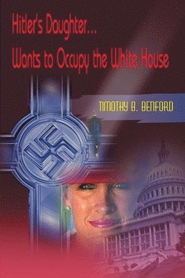 Hitler's Daughter... Wants to Occupy the White House (hftad)