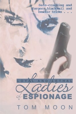Loyal and Lethal Ladies of Espionage (inbunden)