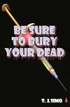 Be Sure to Bury Your Dead