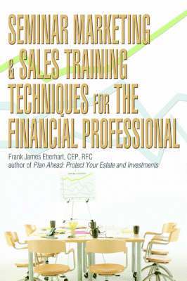 Seminar Marketing & Sales Training Techniques for the Financial Professional (inbunden)