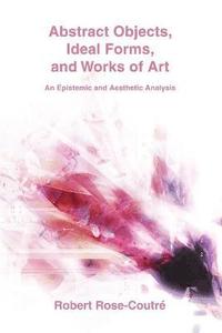 Abstract Objects, Ideal Forms, and Works of Art (hftad)