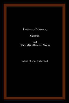 Illusionary Existence, Genesis, and Other Miscellaneous Works (hftad)