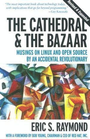Cathedral & the Bazaar - Musings on Linux & Open Source by an Accidental Revolutionary Rev (inbunden)