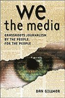 We the Media: Grassroots Journalism by the People, for the People (hftad)