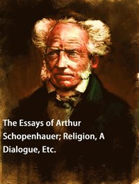 Essays of Arthur Schopenhauer; Religion, A Dialogue, Etc - Arthur  Schopenhauer - Ebok (9780599909113) | Bokus