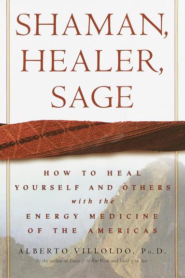 Shaman, Healer, Sage: How to Heal Yourself and Others with the Energy Medicine of the Americas (häftad)
