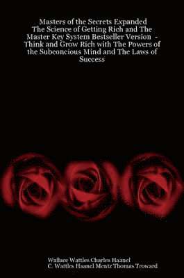 Masters of the Secrets Expanded - The Science of Getting Rich and The Master Key System Bestseller Version - Think and Grow Rich with The Powers of the Subconcious Mind and The Laws of Success (hftad)