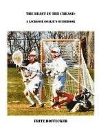The Beast In The Crease: A Lacrosse Goalie's Guidebook (hftad)