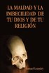 Maldad Y La Imbecilidad De Tu Dios Y De Tu Religia"N