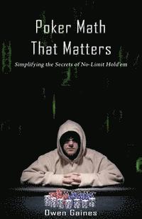 Poker Math That Matters: Simplifying the Secrets of No-Limit Hold'em (inbunden)