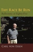 Thy Race Be Run: Reflections at Eighty-Five (inbunden)