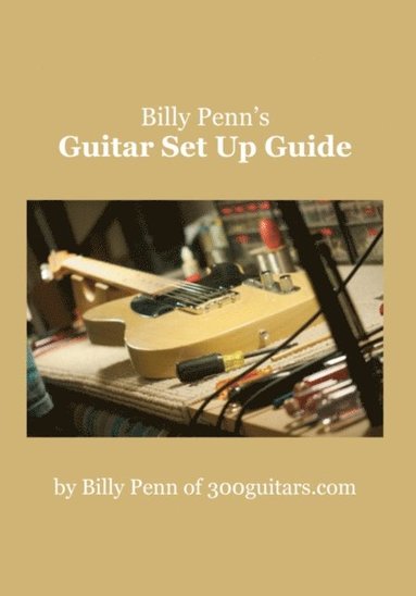 Billy Penn's Guitar Set Up Guide (inbunden)