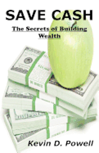 Save Cash: The Secrets of Building Wealth (hftad)