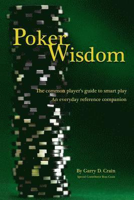 Poker Wisdom: Master the Art and Science of the Most Complicated Gambling Game in the World: Texas Hold'em The common player's guide (hftad)