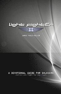 Light Fighter: A Devotional Guide for Soliers and All Who Fight for the Light (hftad)