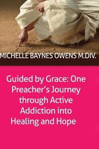 Guided by Grace: One Preacher's Journey through Active Addiction into Healing and Hope (hftad)