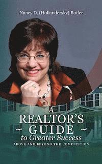 A Realtor's Guide to Greater Success: Above and Beyond The Competition (hftad)