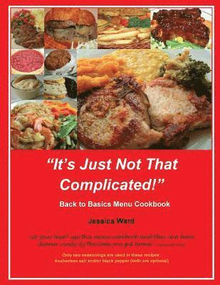 It's Just Not That Complicated: Back to Basics Cookbook (inbunden)