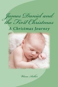 James Daniel and the First Christmas: A wondrous retelling of the first Christmas for the whole family (hftad)