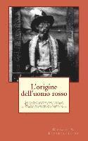 L'origine dell'uomo rosso: La storia leggendaria della sua ascesa e della sua caduta, le sue vittorie e le sue sconfitte e la profezia del suo futuro (h�ftad)