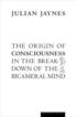 Origin Of Consciousness In The Breakdown Of The Bicameral Mind