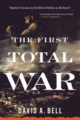 The First Total War: Napoleon's Europe and the Birth of Warfare as We Know It (h�ftad)