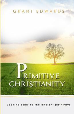 Primitive Christianity: Looking Back To The Ancient Pathways (hftad)