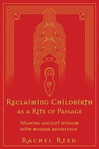 Reclaiming Childbirth as a Rite of Passage (häftad)