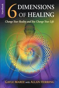 6 Dimensions of Healing - Handbook - Change Your Reality and You Change Your Life (häftad)