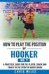How to play the position of Hooker (No.2): A practical guide for the player, coach and family in the sport of rugby union