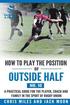 How to play the position of Outside-half (No. 10): A practical guide for the player, coach and family in the sport of rugby union